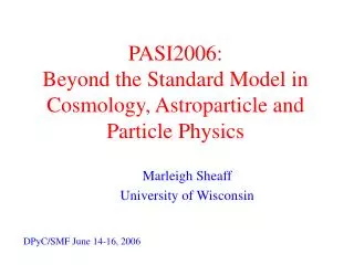 PASI2006: Beyond the Standard Model in Cosmology, Astroparticle and Particle Physics