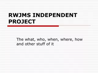 RWJMS INDEPENDENT PROJECT