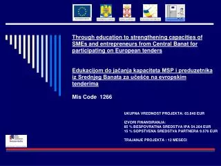 UKUPNA VREDNOST PROJEKTA: 63.840 EUR IZVORI FINANSIRANJA: 85 % BESPOVRATNA SREDSTVA IPA 54.264 EUR