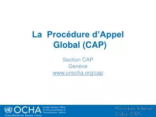 La Procédure d’Appel Global (CAP) Section CAP Genève unocha/cap