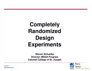 Completely Randomized Design Experiments Steven Schuelka Director, MSQA Program