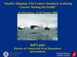Jeff Lantz Director of Commercial Vessel Regulations and Standards