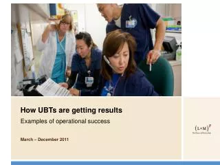 How UBTs are getting results Examples of operational success