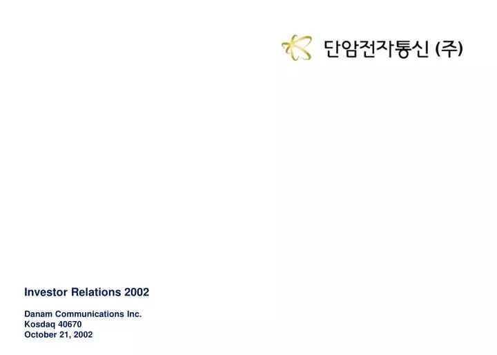 investor relations 2002 danam communications inc kosdaq 40670 october 21 2002