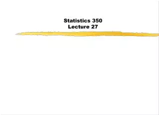 Statistics 350 Lecture 27