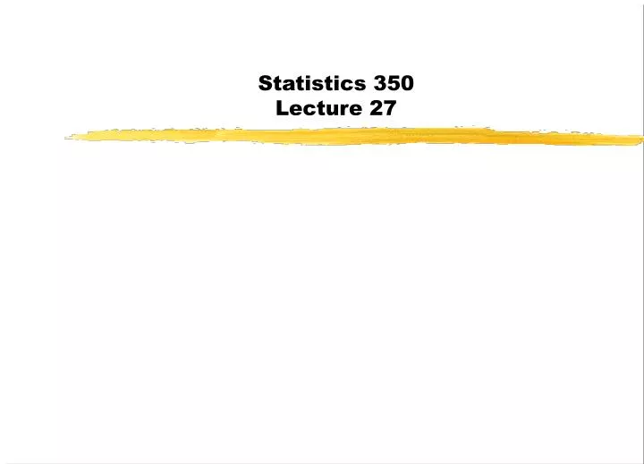 statistics 350 lecture 27