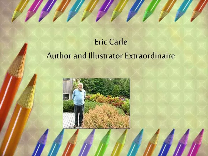 eric carle author and illustrator extraordinaire