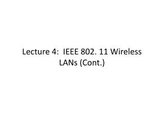 Lecture 4: IEEE 802. 11 Wireless LANs (Cont.)