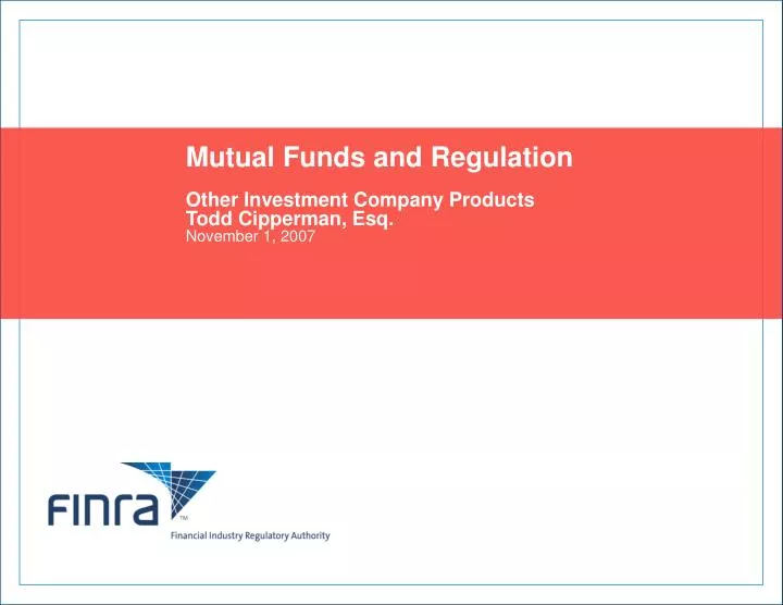 mutual funds and regulation other investment company products todd cipperman esq november 1 2007