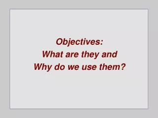 Objectives: What are they and Why do we use them?