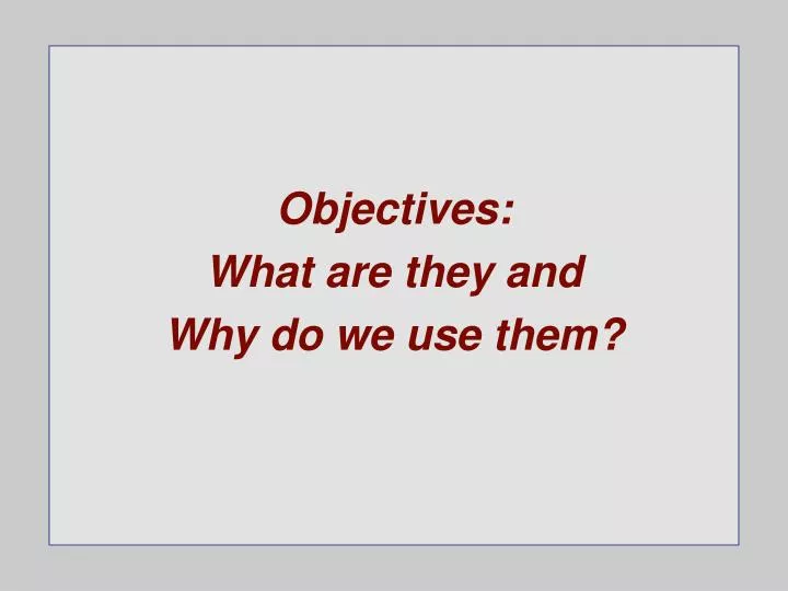 objectives what are they and why do we use them