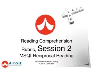 Reading Comprehension Rubric, Session 2 MSQI-Reciprocal Reading Sarah Benis Scheier-Dolberg