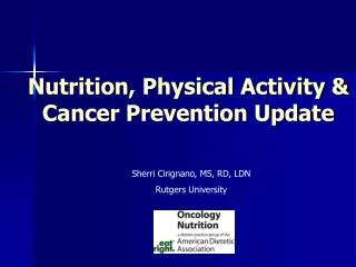 Nutrition, Physical Activity &amp; Cancer Prevention Update