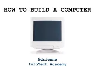 HOW TO BUILD A COMPUTER