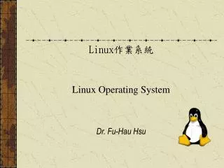 Linux ???? Linux Operating System Dr. Fu-Hau Hsu