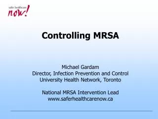 Controlling MRSA Michael Gardam Director, Infection Prevention and Control