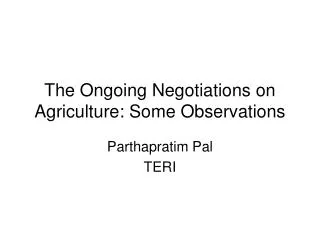 The Ongoing Negotiations on Agriculture: Some Observations