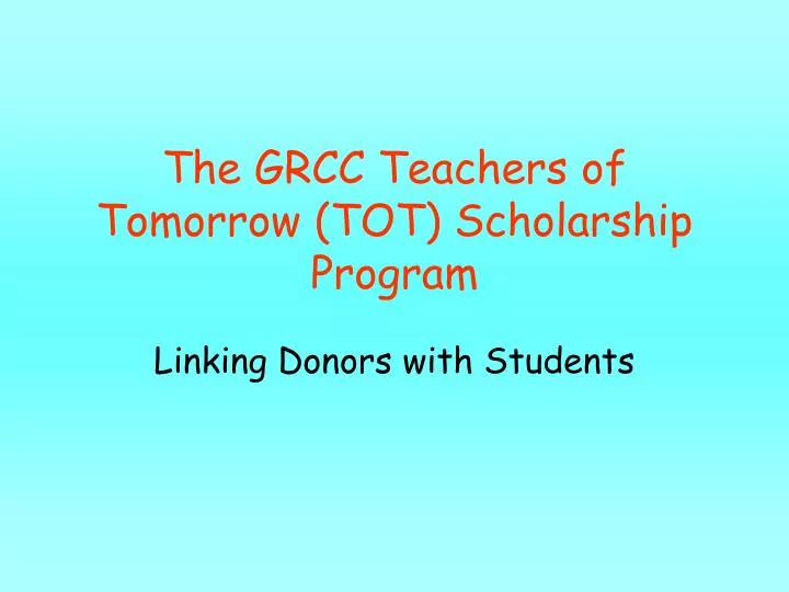 the grcc teachers of tomorrow tot scholarship program