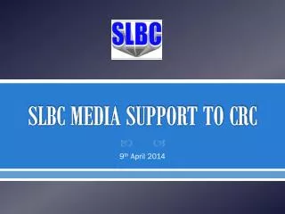 SLBC MEDIA SUPPORT TO CRC