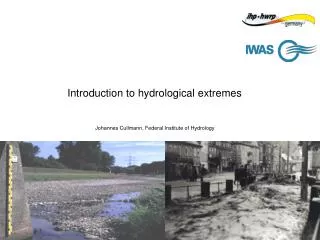Introduction to hydrological extremes Johannes Cullmann, Federal Institute of Hydrology