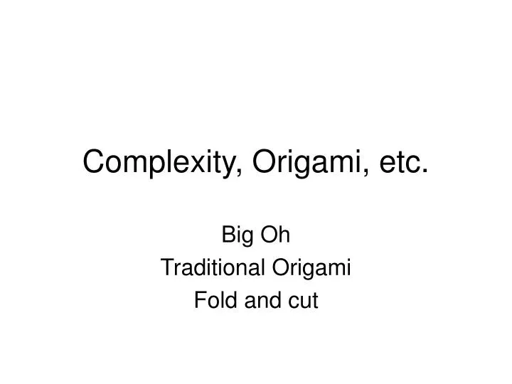 complexity origami etc