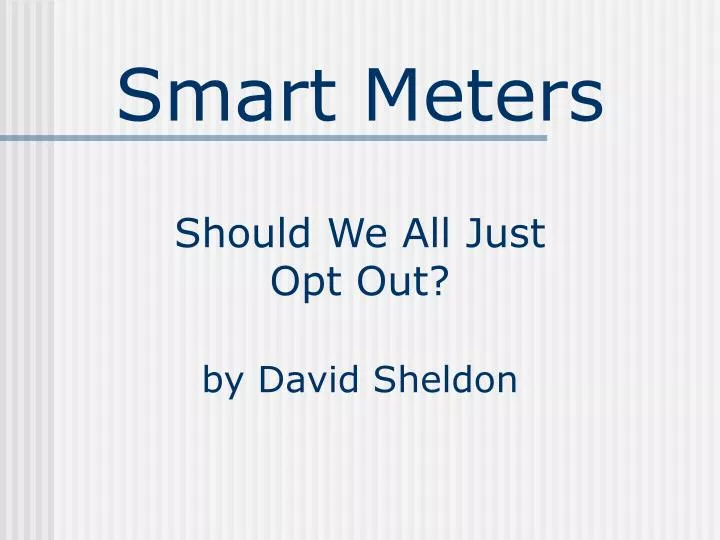 smart meters should we all just opt out by david sheldon