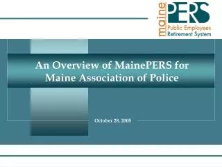 An Overview of MainePERS for Maine Association of Police