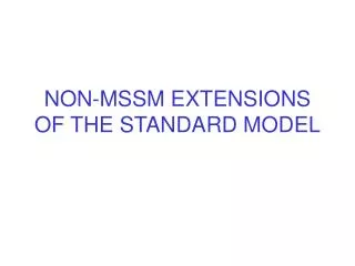 NON-MSSM EXTENSIONS OF THE STANDARD MODEL