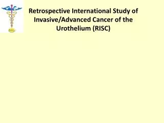 Retrospective International Study of Invasive/Advanced Cancer of the Urothelium ( RISC)