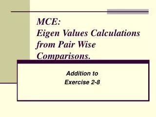 MCE: Eigen Values Calculations from Pair Wise Comparisons.