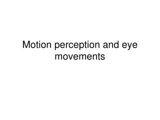 Motion perception and eye movements