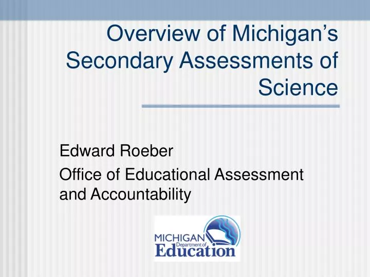 overview of michigan s secondary assessments of science