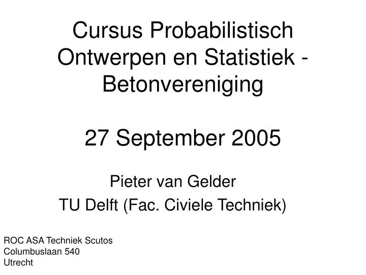 cursus probabilistisch ontwerpen en statistiek betonvereniging 27 september 2005