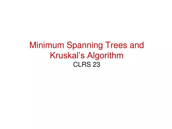minimum spanning trees and kruskal s algorithm clrs 23