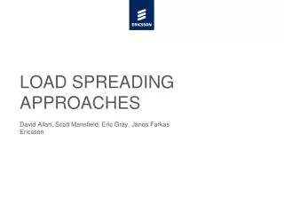 LOAD SPREADING APPROACHES David Allan, Scott Mansfield, Eric Gray, Janos Farkas Ericsson