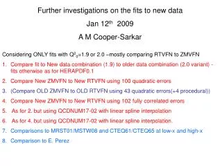 Further investigations on the fits to new data Jan 12 th 2009 A M Cooper-Sarkar