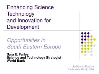 Sara E. Farley Science and Technology Strategist World Bank Ljubljana, Slovenia
