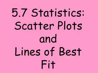 5.7 Statistics: Scatter Plots and Lines of Best Fit
