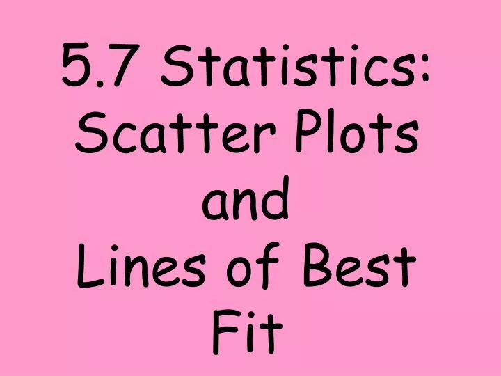 5 7 statistics scatter plots and lines of best fit