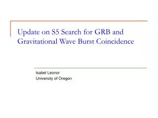 Update on S5 Search for GRB and Gravitational Wave Burst Coincidence