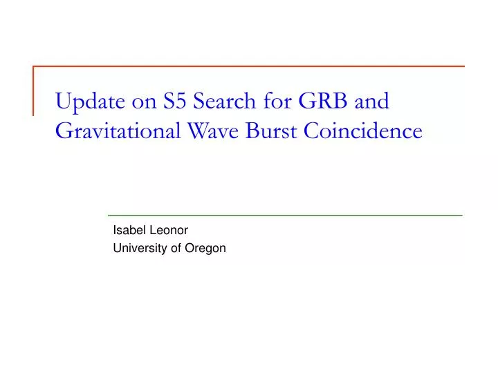 update on s5 search for grb and gravitational wave burst coincidence