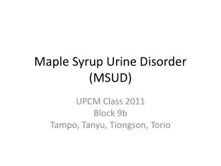 Maple Syrup Urine Disorder (MSUD)