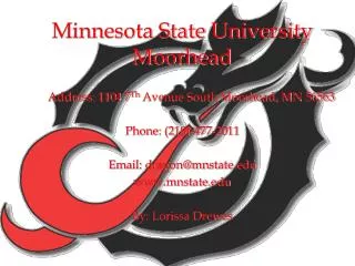 Minnesota State University Moorhead Address: 1104 7 Th Avenue South Moorhead, MN 56563