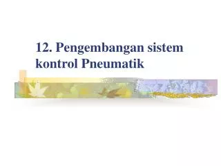 12 pengembangan sistem kontrol pneumatik
