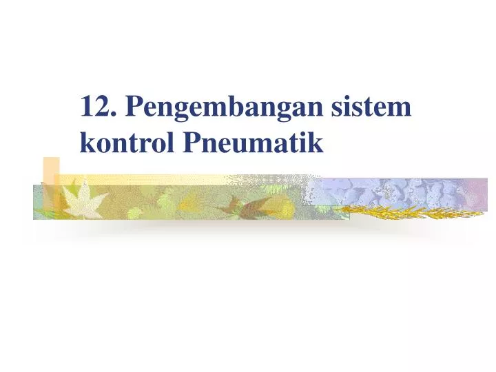 12 pengembangan sistem kontrol pneumatik