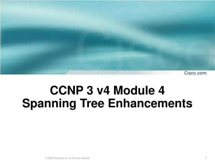 ccnp 3 v4 module 4 spanning tree enhancements