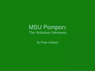 MSU Pompon: The Victorious Unknowns