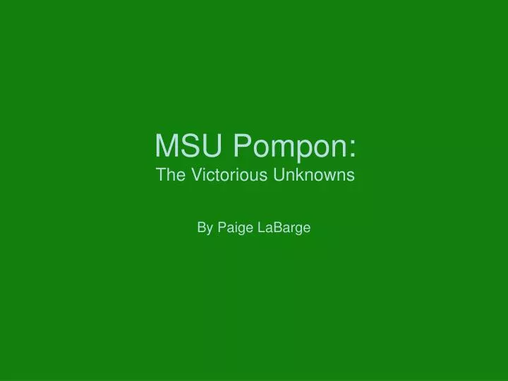 msu pompon the victorious unknowns