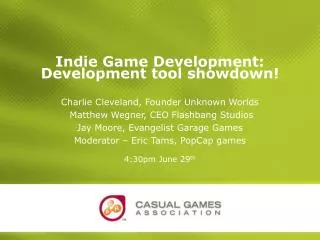 Indie Game Development: Development tool showdown! Charlie Cleveland, Founder Unknown Worlds