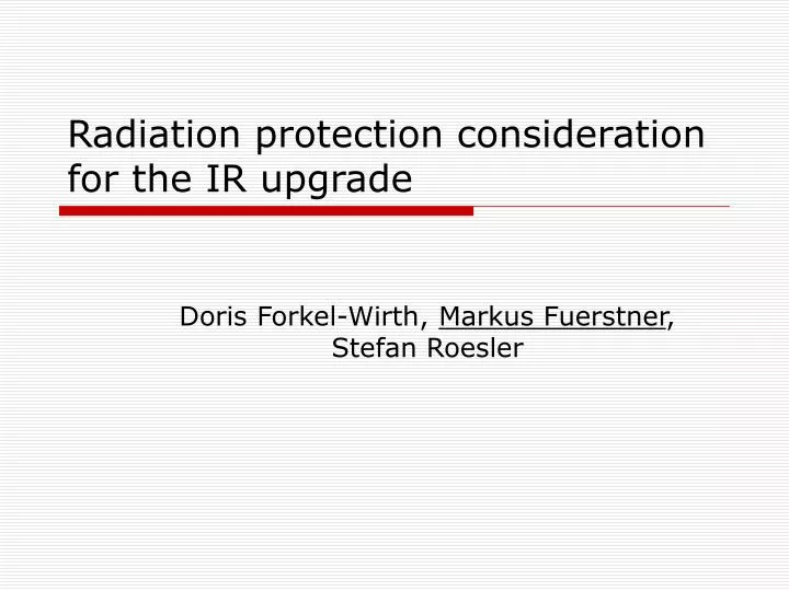 radiation protection consideration for the ir upgrade